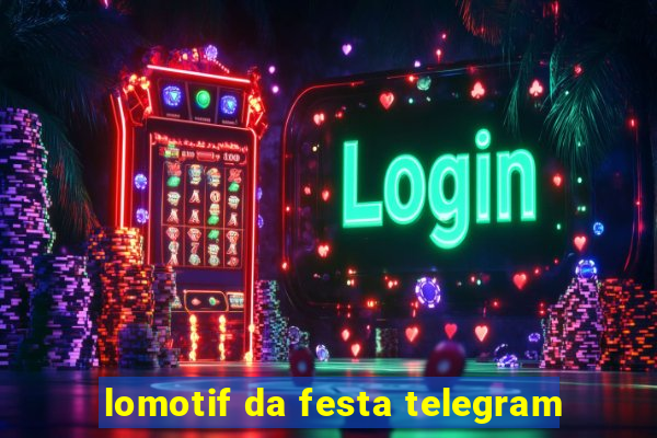 lomotif da festa telegram